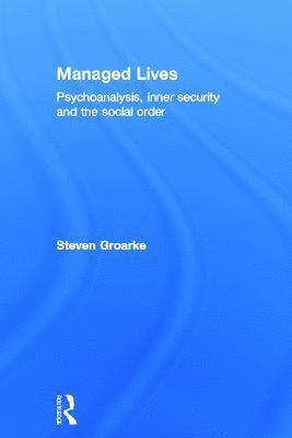 Managed Lives: Psychoanalysis, inner security and the social order 1