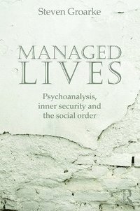 bokomslag Managed Lives: Psychoanalysis, inner security and the social order