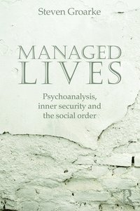 bokomslag Managed Lives: Psychoanalysis, inner security and the social order