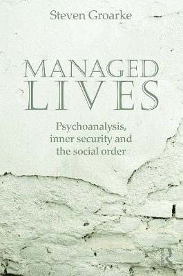 Managed Lives: Psychoanalysis, inner security and the social order 1