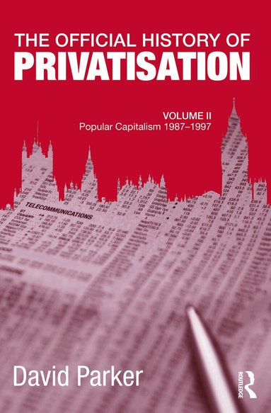 David Parker - Official History of Privatisation, Vol. II, Inbunden