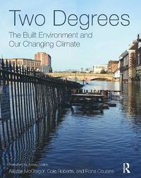 bokomslag Two Degrees: The Built Environment and Our Changing Climate