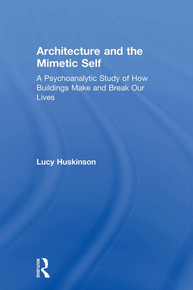 Lucy Huskinson - Architecture and the Mimetic Self, Inbunden