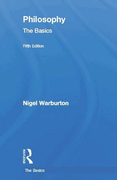 Nigel Warburton - Philosophy: The Basics, Inbunden