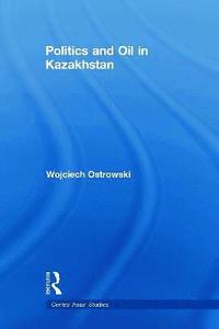 bokomslag Politics and Oil in Kazakhstan