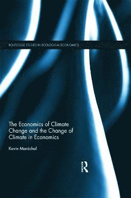 bokomslag The Economics of Climate Change and the Change of Climate in Economics