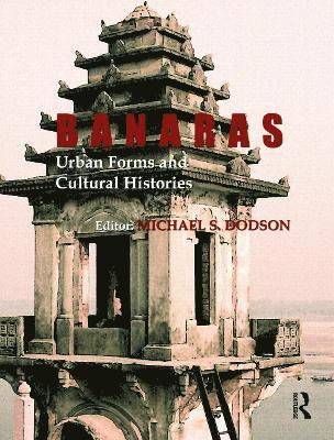 Banaras: Urban Forms and Cultural Histories 1