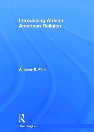 Anthony B. Pinn - Introducing African American Religion, Inbunden