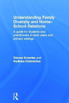 Gianna Knowles, Radhika Holmstrom, UK.) Knowles, Gianna (The University of Chichester - Understanding Family Diversity and Home - School Relations, Inbunden