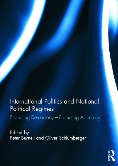 Peter Burnell, Oliver Schlumberger - International Politics and National Political Regimes, Inbunden