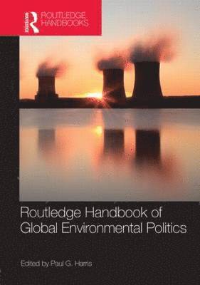 Paul G. Harris - Routledge Handbook of Global Environmental Politics, Inbunden