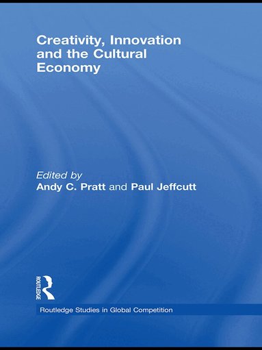 Andy C. Pratt, Paul Jeffcutt - Creativity, Innovation and the Cultural Economy, Häftad