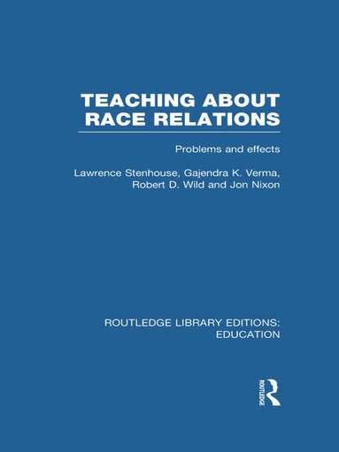 Lawrence Stenhouse, Gajendra Verma, Robert Wild, Jon Nixon - Teaching About Race Relations (RLE Edu J), Inbunden
