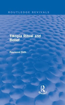 Tikopia Ritual and Belief (Routledge Revivals) 1