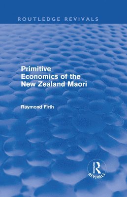 Primitive Economics of the New Zealand Maori (Routledge Revivals) 1