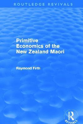 Primitive Economics of the New Zealand Maori (Routledge Revivals) 1