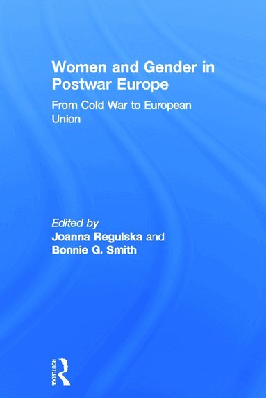 Joanna Regulska, Bonnie G. Smith - Women and Gender in Postwar Europe, Inbunden