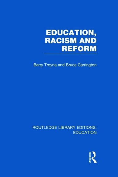 Barry Troyna, Bruce Carrington - Education, Racism and Reform (RLE Edu J), Inbunden
