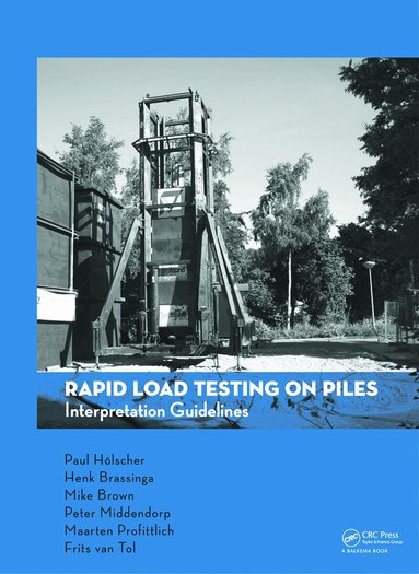 Paul Holscher, Henk Brassinga, Michael Brown, Peter Middendorp, Maarten Profittlich, Frits A. van Tol - Rapid Load Testing on Piles, Inbunden