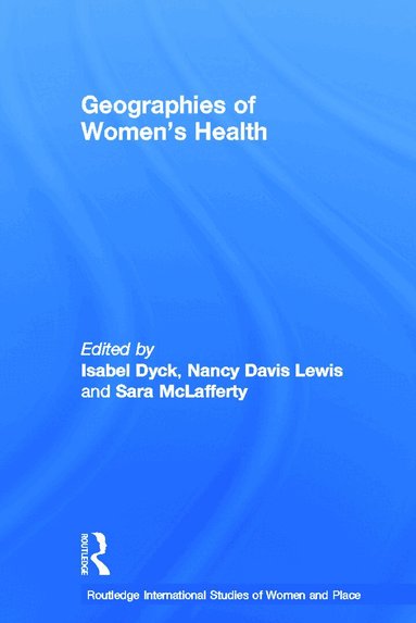 Nancy Davis Lewis, Isabel Dyck, Sara McLafferty - Geographies of Women's Health, Häftad