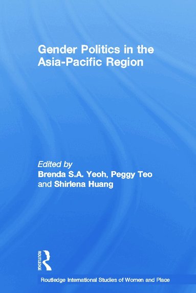 Brenda S. A. Yeoh, Peggy Teo, Shirlena Huang - Gender Politics in the Asia-Pacific Region, Häftad