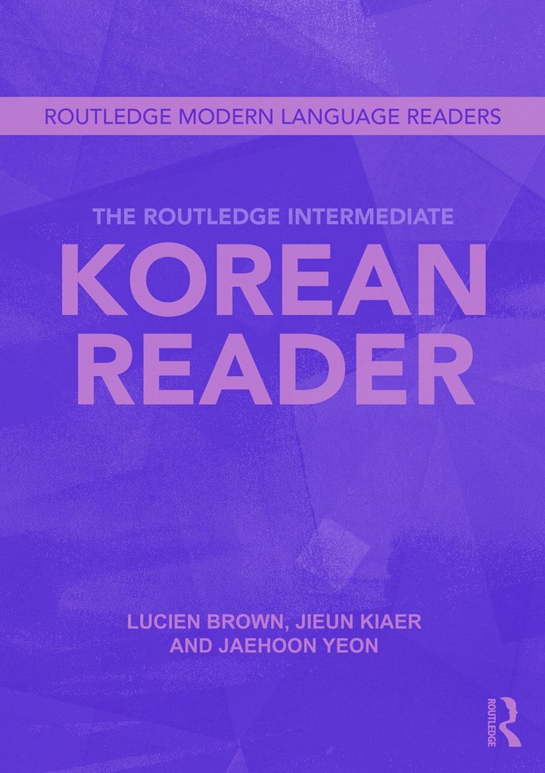 Jaehoon Yeon, Jieun Kiaer, Lucien Brown, UK) Yeon, Jaehoon (School of African and Oriental Studies, University of London, UK) Kiaer, Jieun (University of Oxford, UK) Brown, Lucien (School of African and Oriental Studies, University of London - Routledge Intermediate Korean Reader, Häftad