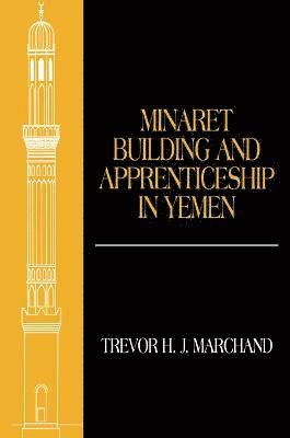 Trevor Marchand - Minaret Building and Apprenticeship in Yemen, Häftad