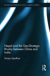 bokomslag Nepal and the Geo-Strategic Rivalry between China and India