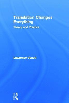 Lawrence Venuti, USA) Venuti, Lawrence (Temple University - Translation Changes Everything, Inbunden