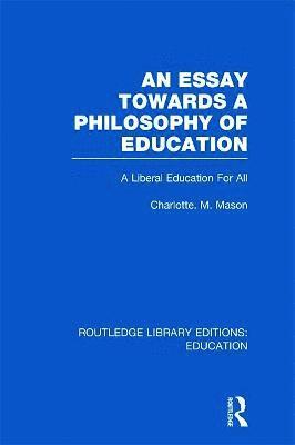 An Essay Towards A Philosophy of Education (RLE Edu K) 1