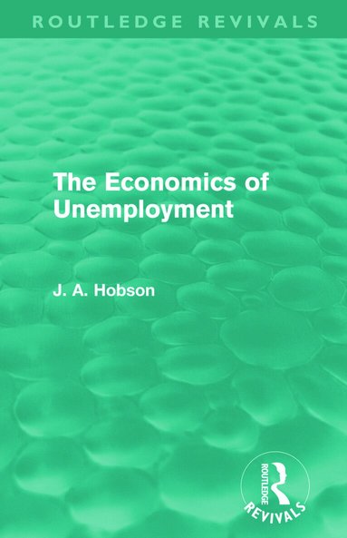 J. A. Hobson - Economics of Unemployment (Routledge Revivals), Häftad
