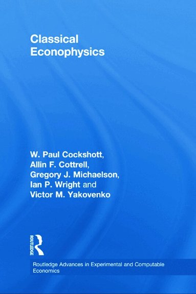 Allin F. Cottrell, Paul Cockshott, Gregory John Michaelson, Ian P. Wright, Victor Yakovenko - Classical Econophysics, Häftad