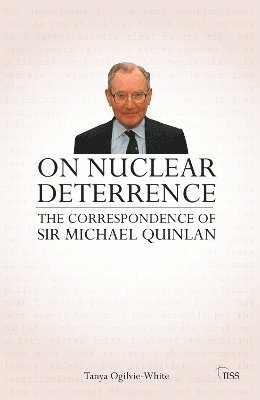 Tanya Ogilvie-White, UK) Ogilvie-White, Tanya (IISS Nonproliferation and Disarmament group - On Nuclear Deterrence, Inbunden