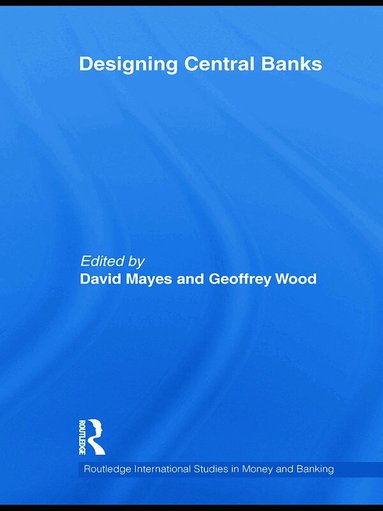 David Mayes, Geoffrey E Wood - Designing Central Banks, Häftad