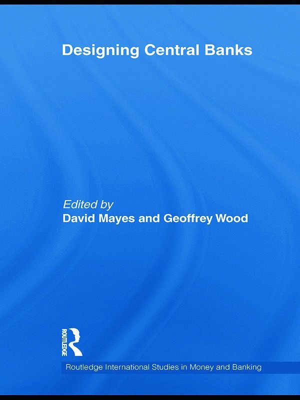 David Mayes, Geoffrey E Wood, New Zealand) Mayes, David (University of Auckland, UK) Wood, Geoffrey E (University of Buckingham, Geoffrey E. Wood - Designing Central Banks, Häftad