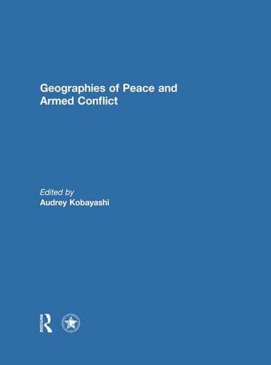 Audrey Kobayashi - Geographies of Peace and Armed Conflict, Inbunden