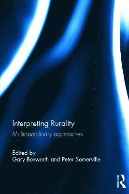 Gary Bosworth, Peter Somerville, UK) Bosworth, Gary (University of Lincoln, UK) Somerville, Peter (University of Lincoln - Interpreting Rurality, Inbunden