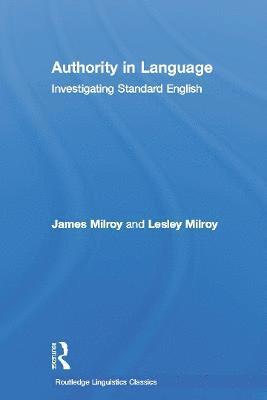 James Milroy, Lesley Milroy, UK) Milroy, James (Emeritus Professor of Linguistics, University of Sheffield, UK) Milroy, Lesley (Professor Emerita, University of Michigan, USA and Fellow of the Faculty of Linguistics and Philology, University of Oxford - Authority in Language, Inbunden