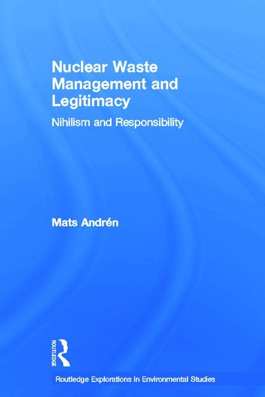 Mats Andrén - Nuclear Waste Management and Legitimacy, Inbunden