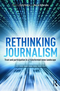 bokomslag Rethinking journalism - trust and participation in a transformed news lands