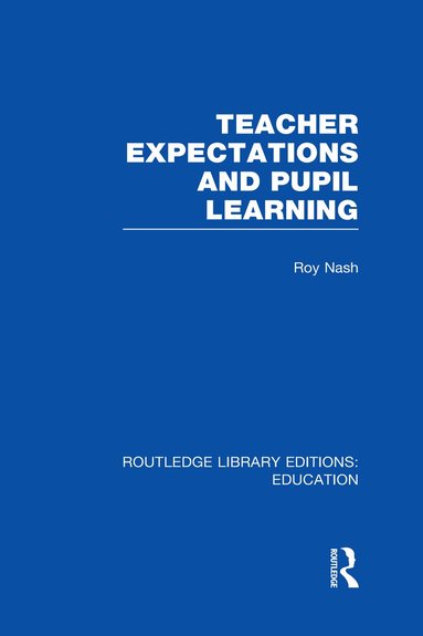 Roy Nash - Teacher Expectations and Pupil Learning (RLE Edu N), Inbunden
