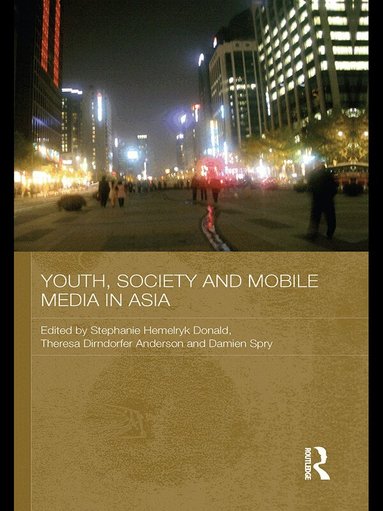 Stephanie Hemelryk Donald, Theresa Dirndorfer Anderson, Damien Spry - Youth, Society and Mobile Media in Asia, Häftad