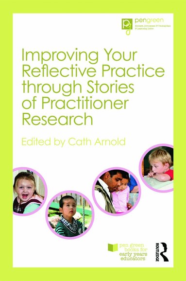 Cath Arnold - Improving Your Reflective Practice through Stories of Practitioner Research, Häftad