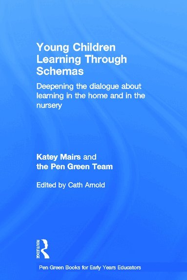 Katey Mairs, The Pen Green Team, Cath Arnold - Young Children Learning Through Schemas, Inbunden
