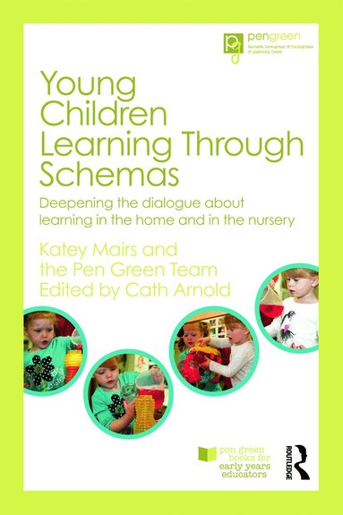 Katey Mairs, The Pen Green Team, Cath Arnold - Young Children Learning Through Schemas, Häftad