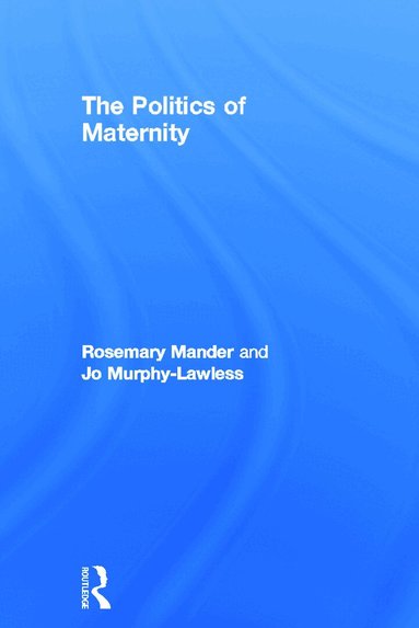 Rosemary Mander, Jo Murphy-Lawless - Politics of Maternity, Inbunden