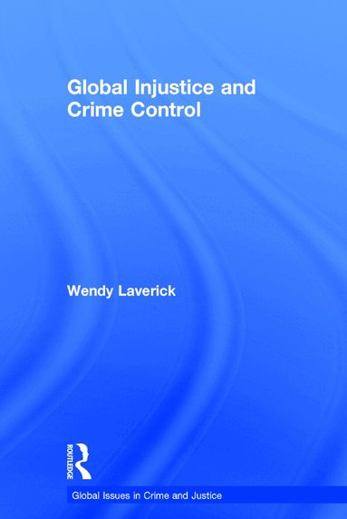 Wendy Laverick - Global Injustice and Crime Control, Inbunden
