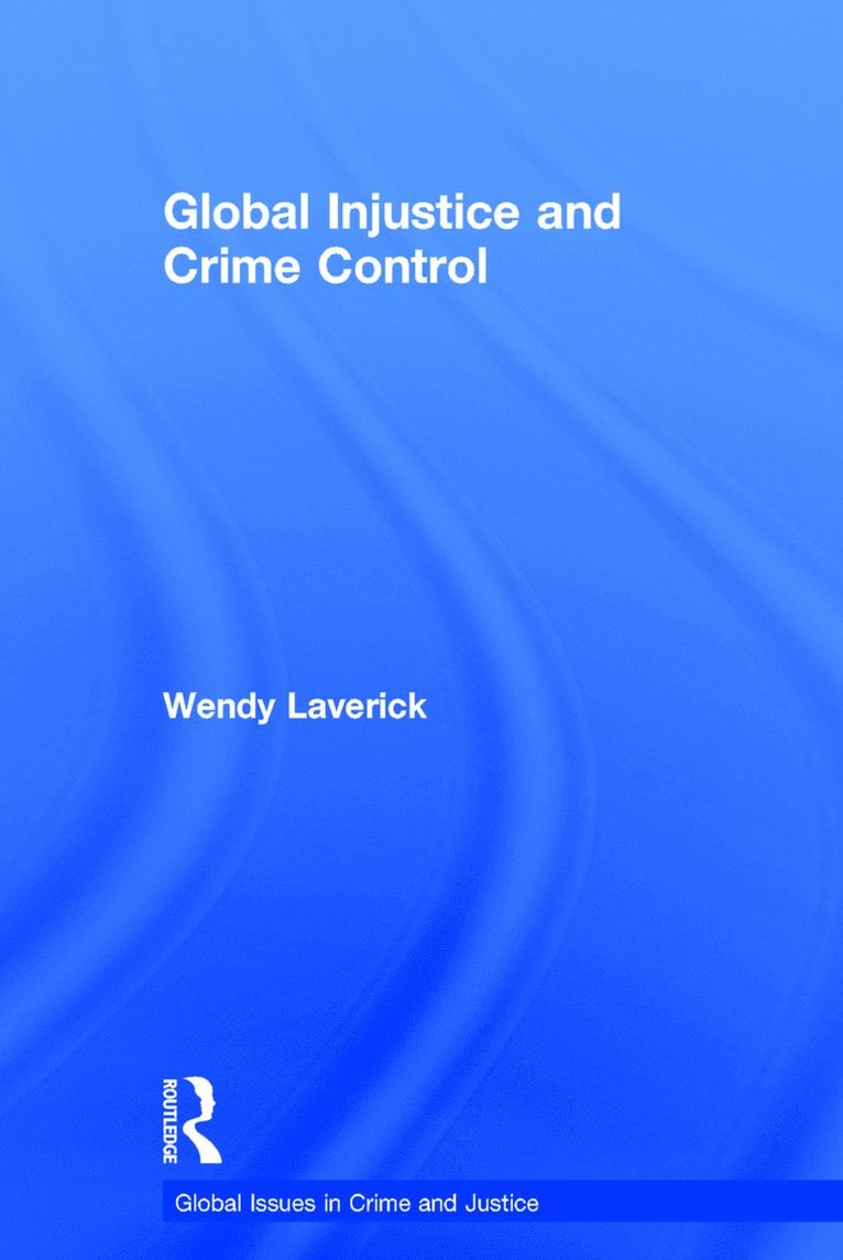 Wendy Laverick, UK) Laverick, Wendy (Manchester Metropolitan University - Global Injustice and Crime Control, Inbunden