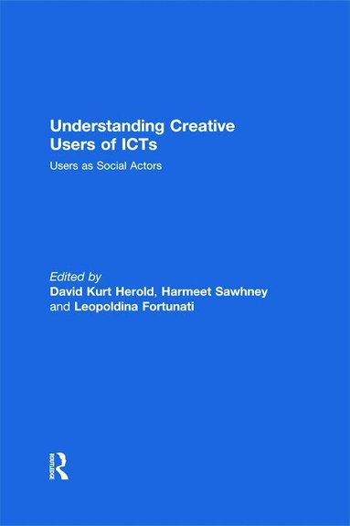David Kurt Herold, Harmeet Sawhney, Leopoldina Fortunati - Understanding Creative Users of ICTs, Inbunden