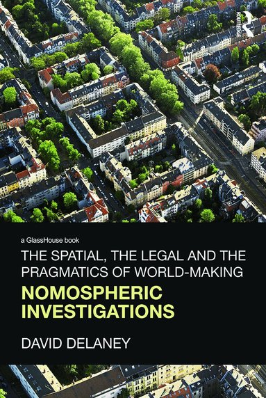 David Delaney - Spatial, the Legal and the Pragmatics of World-Making, Häftad